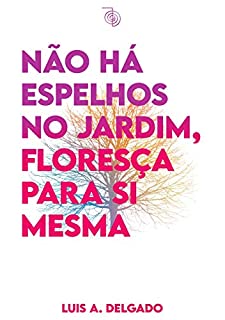 Livro Não há espelhos no jardim, floresça para si mesma (Janelas da Alma)