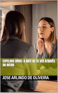 Livro Espelhos Vivos: A Arte de se Ver Através do Outro