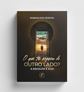 O que te Espera do Outro Lado: A Escolha é Sua