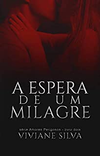 À Espera De Um Milagre (Amores Perigosos Livro 2)