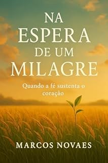 Livro Na Espera de um Milagre: Quando a Fé Sustenta o Coração
