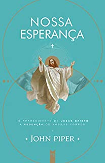 Livro NOSSA ESPERANÇA (1): O APARECIMENTO DE JESUS CRISTO / A REDENÇÃO DE NOSSOS CORPOS