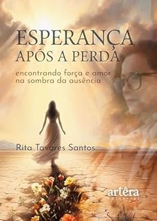 Esperança Após a Perda: Encontrando Força e Amor na Sombra da Ausência