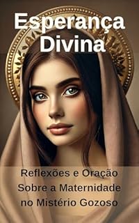 Livro Esperança Divina: Reflexões e Oração Sobre a Maternidade no Mistério Gozoso