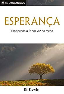 Livro Esperança: Escolhendo A Fé Em Vez Do Medo (Série Descobrindo a Palavra)