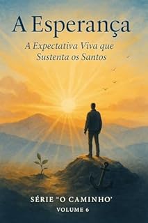 Livro A Esperança: A Expectativa Viva que Sustenta os Santos (O Caminho)