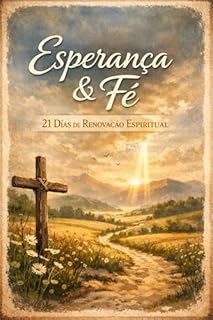 Livro ESPERANÇA E FÉ - 21 dias de Renovação Espiritual: Devocional (DEVOCIONAL ESPERANÇA E FÉ Livro 1)