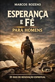 ESPERANÇA E FÉ PARA HOMENS 21 Dias de Renovação Espiritual (DEVOCIONAL ESPERANÇA E FÉ)
