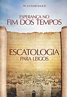 Livro Esperança No Fim Dos Tempos: Escatologia Para Leigos