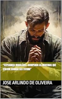 Livro "Esperança Inabalável: Rompendo as Mentiras que Tentam Roubar Seu Futuro"