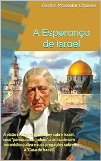 Livro A Esperança de Israel: A visão teológica de Wesley sobre Israel, seus “paroquianos judeus”, a amizade com um médico judeu e suas pregações sobre a “Casa de Israel”