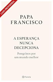 Livro A esperança nunca decepciona: Peregrinos por um mundo melhor