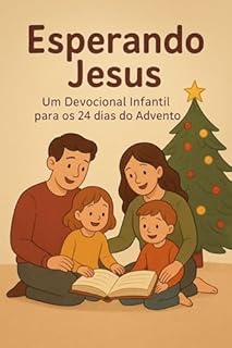 Livro Esperando Jesus, Um Devocional Infantil para os 24 dias do Advento (Devocionais Pequenos Corações com Grande Fé)