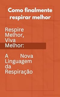 Livro O que esperar da linguagem da respiração 1: Respire Melhor, Viva Melhor: A Nova Linguagem da Respiração