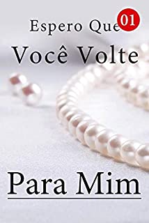 Livro Espero Que Você Volte Para Mim 1: Ela não é um ser humano