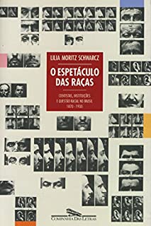 Livro O espetáculo das raças: Cientistas, instituições e questão racial no Brasil do século XIX