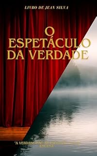 Livro O ESPETÁCULO DA VERDADE : “Romance e roteiro de uma verdade que se encena”