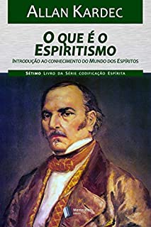 O que é o Espiritismo (Codificação Espírita Livro 7)