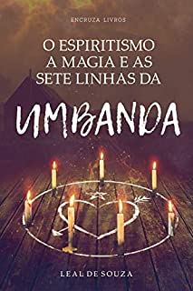 O Espiritismo, a Magia e as Sete Linhas de Umbanda