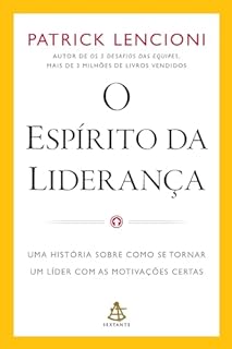 O espírito da liderança: Uma história sobre como se tornar um líder com as motivações certas