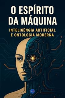 Livro O Espírito da Máquina: Inteligência Artificial e Ontologia Moderna