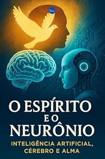 Livro O Espírito e o Neurônio: Inteligência Artificial, Cérebro e Alma