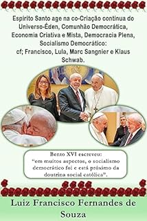 Livro Espírito Santo age na co-Criação contínua do Universo-Éden, Comunhão Democrática, Economia Criativa e Mista, Democracia Plena, Socialismo Democrático: ... Lula, Marc Sangnier e Klaus Schwab