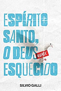 Espírito Santo, o Deus quase esquecido