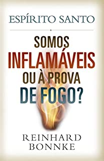 Livro Espírito Santo: Inflamáveis ou à Prova de Fogo? : Reinhard Bonnke