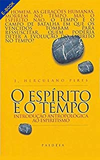 O Espírito e o Tempo: Introdução Antropológica ao Espiritismo