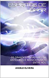 Livro ESPÍRITOS DE AMOR: OS GRANDES PENSADORES DA ANTIGUIDADE REENCARNADOS ENTRE NÓS