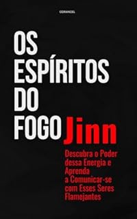 Livro OS ESPÍRITOS DO FOGO:JINN: Descubra o Poder dessa Energia e Aprenda a Comunicar-se com Esses Seres Flamejantes