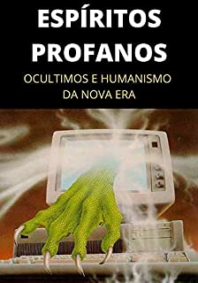 Livro Espíritos Profanos: Ocultismo e Humanismo da Nova Era