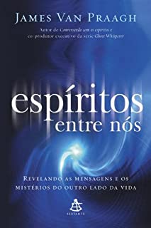 Livro Espíritos entre nós: Revelando as mensagens e os mistérios do outro lado da vida