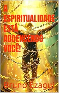 Livro A ESPIRITUALIDADE ESTÁ ADOENCENDO VOCÊ!
