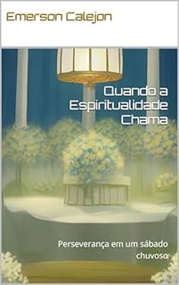 Livro Quando a Espiritualidade Chama: Perseverança em um sábado chuvoso