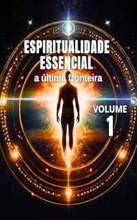 Livro Espiritualidade Essencial: A Última Fronteira - Vol. 1 (Alta Espiritualidade)