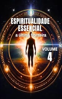 Livro Espiritualidade Essencial: A Última Fronteira - Vol. 4 (Alta Espiritualidade)