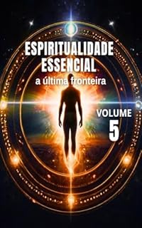 Livro Espiritualidade Essencial: A Última Fronteira - Vol. 5 (Alta Espiritualidade)