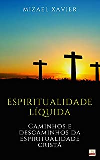 Livro ESPIRITUALIDADE LÍQUIDA: Caminhos e descaminhos da espiritualidade cristã