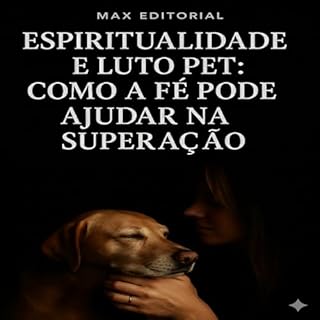 Livro Espiritualidade e Luto Pet Como a Fé Pode Ajudar na Superação (COMO SUPERAR A PERDA DO MEU PET)