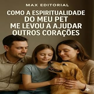 Livro Como a Espiritualidade do Meu Pet Me Levou a Ajudar Outros Corações (COMO SUPERAR A PERDA DO MEU PET)