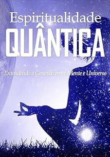 Livro Espiritualidade Quântica: Entendendo a Conexão entre Mente e Universo