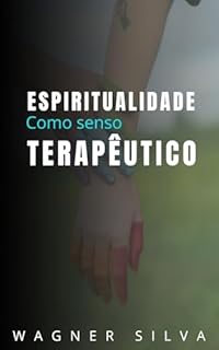Livro ESPIRITUALIDADE COMO SENSO TERAPÊUTICO: A fé como recurso emocional, cura ancestral e caminho de integração