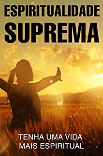 Livro ESPIRITUALIDADE SUPREMA: Tenha uma Vida Mais Espiritual