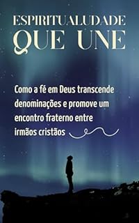 Livro Espiritualidade Que Une: Como a fé em Deus transcende denominações e promove um encontro fraterno entre irmãos cristãos