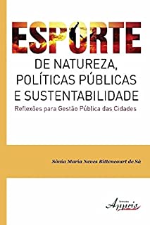 Livro Esporte de Natureza, Políticas Públicas e Sustentabilidade Reflexões para Gestão Pública das Cidades (Ambientalismo e Ecologia: Ambientalismo)