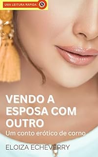 Livro Vendo a Esposa com Outro: Um Conto Erótico de Corno (Contos eróticos de corno da autora Eloiza Echeverry Livro 14)