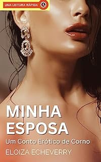 Livro Minha Esposa: Um conto erótico de corno (Contos eróticos de corno da autora Eloiza Echeverry Livro 5)