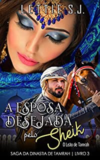 Livro A Esposa Desejada Pelo Sheik (Livro Único) - Saga da Dinastia de Tamrah
